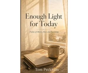 Enough Light for Today: Poems of Mercy, Rest, and Becoming
