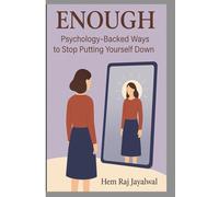 ENOUGH: PSYCHOLOGY-BACKED WAYS TO STOP PUTTING YOURSELF DOWN
