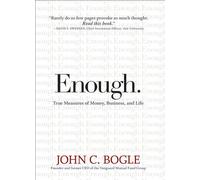 [ ENOUGH.: TRUE MEASURES OF MONEY, BUSINESS, AND LIFE ] BY Bogle, John C ( Author ) [ 2008 ] Hardcover
