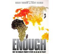 Enough: Why the World's Poorest Starve in an Age of Plenty