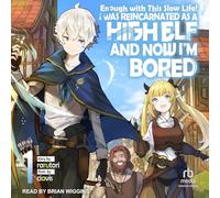 Enough With This Slow Life!: I Was Reincarnated As a High Elf and Now I'm Bored (1)