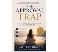 ENOUGH WITHOUT APPROVAL: How to Stop People-Pleasing, Let Go of Validation Seeking, Set Healthy Boundaries, and Build Unshakable Self-Worth