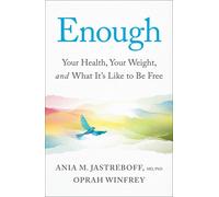Enough: Your Health, Your Weight, and What It's Like To Be Free by Oprah Winfrey