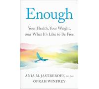 Enough: Your Health, Your Weight, and What It's Like To Be Free by Oprah Winfrey