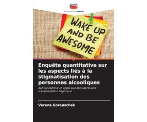 Enquête quantitative sur les aspects liés à la stigmatisation des personnes alcooliques: dans le cadre d'un appel aux dons après une transplantation hépatique