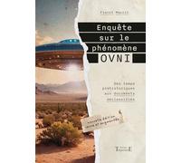 Enquête sur le phénomène OVNI - Des temps préhistoriques aux documents déclassifiés