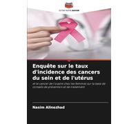 Enquête sur le taux d'incidence des cancers du sein et de l'utérus: et le cancer de l'ovaire chez les femmes sur la base de conseils de prévention et de traitement