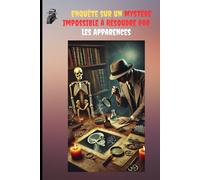 Enquête sur un Mystère Impossible à Résoudre par les Apparences.