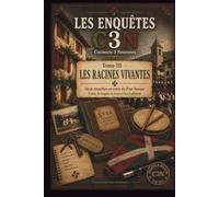 ENQUETES C3N: Tome III - Les racines vivantes: 3 (LES ENQUETES C3N)