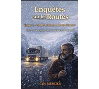 Enquêtes sur les routes - Tome 4 : Poids lourd, lourds secrets: Plongez au cœur d’un suspense où la route, la montagne et les hommes sont ... plonge dans le monde secret des routiers)