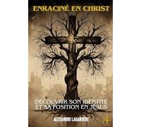 Enraciné en Christ: Découvrir son identité et sa position en Jésus