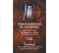 Enraizandonos en lo divino: Comentario al libro de Prabhuji Kundalini-yoga: el poder esta en ti