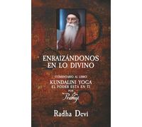 Enraizandonos en lo divino: Comentario al libro de Prabhuji Kundalini-yoga: el poder esta en ti
