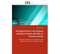 Enregistrement de disques optiques haute densité en champ proche: Méthodes théoriques et appliquées pour dépasser la limite de résolution optique (Omn.Univ.Europ.)