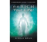 enRICH Your Life!: A Migraineurs Journey to Recovery