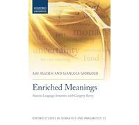 Enriched Meanings: Natural Language Semantics with Category Theory: 13 (Oxford Studies in Semantics and Pragmatics)