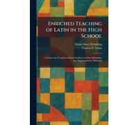 Enriched Teaching of Latin in the High School: A Source for Teachers of Latin Listing Low Cost Illustrative and Supplementary Materials