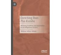 Enriching Iban Pua Kumbu: Weaving Tradition and Innovation in an Indigenous Society