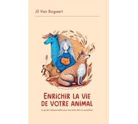Enrichir la vie de votre animal: Le guide indispensable pour leur bien-être quotidien