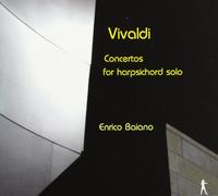 Enrico Baiano - Antonio Vivaldi - Concertos for Harpsichord Solo