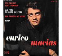 ENRICO MACIAS - s'il fallait tout donner,les pins du bord de l'eau,ma raison de vivre,maya