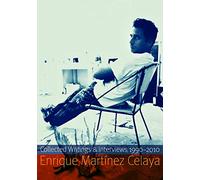 Enrique Martínez Celaya: Collected Writings and Interviews, 1990-2010