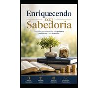 Enriquecendo com Sabedoria: Teoria, Prática, Sabedoria Antiga e Casos de Sucesso, Desafios Contemporâneos