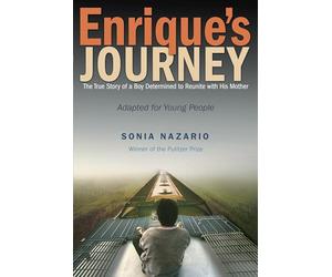 Enrique's Journey: The True Story of a Boy Determined to Reunite with His Mother
