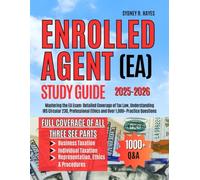 ENROLLED AGENT (EA) STUDY GUIDE 2025-2026: Mastering the EA Exam: Detailed Coverage of Tax Law, Understanding IRS Circular 230, Professional Ethics and Over 1,000+ Practice Questions