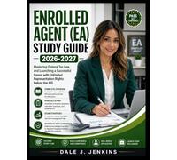 Enrolled agent (EA) study guide 2026-2027: Mastering Federal Tax Law, and Launching a Successful Career with Unlimited Representation Rights Before the IRS