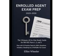 Enrolled Agent Exam Prep 2025-2026: Pass the Special Enrollment Examination with 12 Full-Length Practice Tests, 1,500+ Questions & Expert Explanations Includes Smart Test-Taking Strategies.