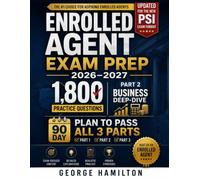 Enrolled Agent Exam Prep 2026-2027: 1,800 Practice Questions, Part 2 Business Deep-Dive, and a 90-Day Plan to Pass All 3 Parts - Updated for the New PSI Exam Format