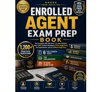 ENROLLED AGENT EXAM PREP BOOK: The Complete IRS SEE Parts 1, 2, and 3 Review with 1,200+ Practice Questions, 6 Full-Length Tests, Tax Explanations, and an 8-Week Study Plan