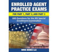 Enrolled Agent Practice Exams for Part 1, Part 2, and Part 3: 600 Questions for the IRS Special Enrollment Examination