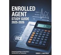 ENROLLED AGENT STUDY GUIDE 2025-2026: Essential Knowledge for Becoming a Certified IRS Tax Professional