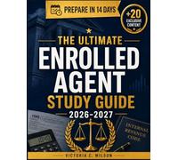 ENROLLED AGENT STUDY GUIDE 2026-2027: The Complete Exam Prep for Individuals, Businesses, Representation, Practice, Procedures, Tax Law Review, Practice Questions, and Test-Day Confidence