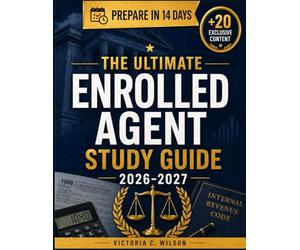ENROLLED AGENT STUDY GUIDE 2026-2027: The Complete Exam Prep for Individuals, Businesses, Representation, Practice, Procedures, Tax Law Review, Practice Questions, and Test-Day Confidence