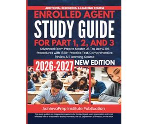 Enrolled Agent Study Guide for Part 1, 2, and 3 2026-2027: Advanced Exam Prep to Master US Tax Law & IRS Procedures with 1520+ Practice Test, Comprehensive Review & E Learning Course