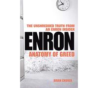 Enron: The Anatomy of Greed The Unshredded Truth from an Enron Insider