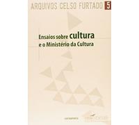 Ensaio Sobre Cultura e o Ministério da Cultura - Volume 5