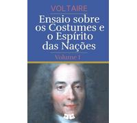 Ensaio sobre os Costumes e o Espírito das Nações: Volume I