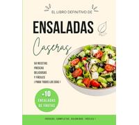 Ensaladas caseras: + de 50 recetas frescas, deliciosas y fáciles para todos los días, ensaladas completas, ligeras, vegetarianas, rápidas y ensaladas de frutas.