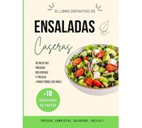 Ensaladas caseras: + de 50 recetas frescas, deliciosas y fáciles para todos los días, ensaladas completas, ligeras, vegetarianas, rápidas y ensaladas de frutas.