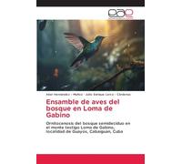 Ensamble de aves del bosque en Loma de Gabino: Ornitocenosis del bosque semideciduo en el monte testigo Loma de Gabino, localidad de Guayos, Cabaiguan, Cuba