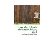 Ensayo Sobre El Derecho Administrativo Mexicano, Tomo I: 1