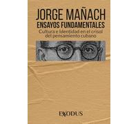 Ensayos fundamentales: Cultura e Identidad en el crisol del pensamiento cubano
