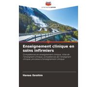 Enseignement clinique en soins infirmiers: Compétences en enseignement clinique, rôles de l'enseignant clinique, compétences de l'enseignant clinique, processus d'enseignement clinique