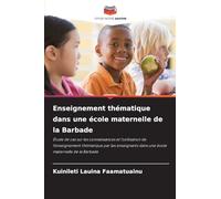 Enseignement thématique dans une école maternelle de la Barbade: Étude de cas sur les connaissances et l'utilisation de l'enseignement thématique par ... dans une école maternelle de la Barbade