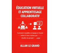 ENSEIGNEMENT VIRTUEL ET APPRENTISSAGE COLLABORATIF: Comment travailler en équipe et réussir même si vous n'aimez pas étudier en groupe !