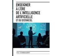 ENSEIGNER À L’ÈRE DE L'INTELLIGENCE ARTIFICIELLE ET DU DISTANCIEL: Concepts - Outils & Méthodes